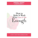 How To Make It Work When Love Is Not Enough: A help in times when marriage hurts