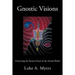 Gnostic Visions: Uncovering the Greatest Secret of the Ancient World