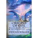 Origins of Evil: Fallen Angels Demons and the UFO Connection With a Neoteric Translation of the Testament of Solomon