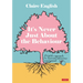 It′s Never Just about the Behaviour: A Holistic Approach to Classroom Behaviour Management