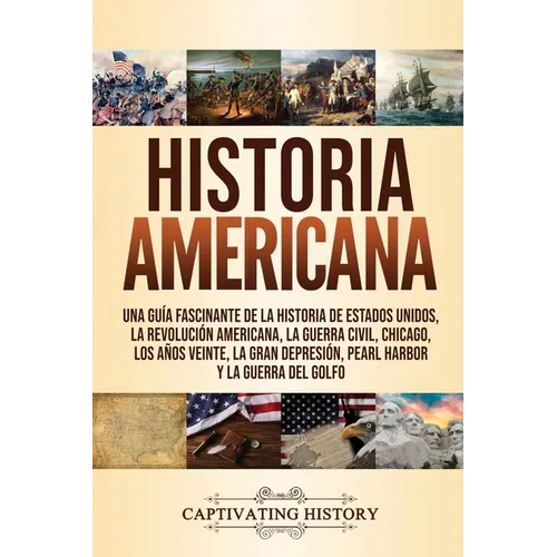 Historia Americana: Una guía fascinante de la historia de Estados Unidos, la Revolución americana, la guerra civil, Chicago, los años vein