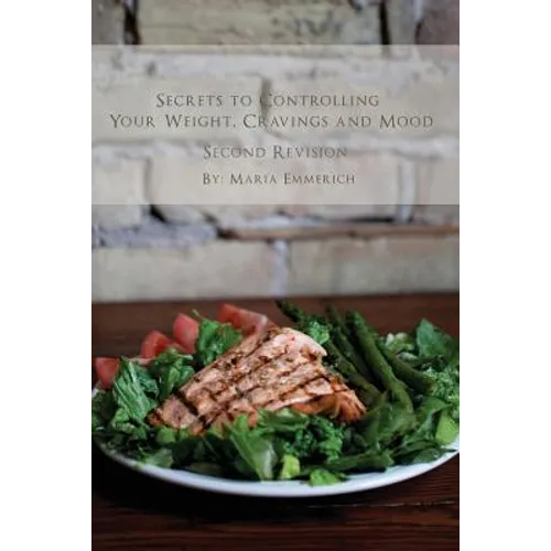 Secrets to Controlling your Weight, Cravings and Mood: Understand the biochemistry of neurotransmitters and how they determine our weight and mood