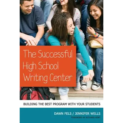 The Successful High School Writing Center: Building the Best Program with Your Students