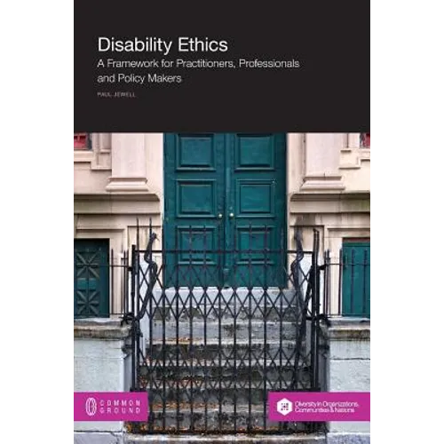 Disability Ethics: A Framework for Practitioners, Professionals and Policy Makers