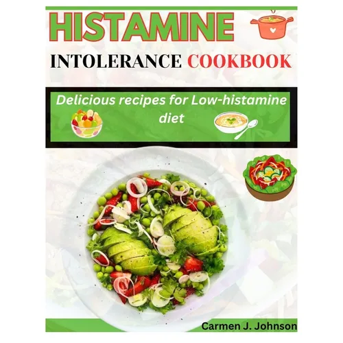 Histamine Intolerance Cookbook: Delicious recipes for low-histamine diet