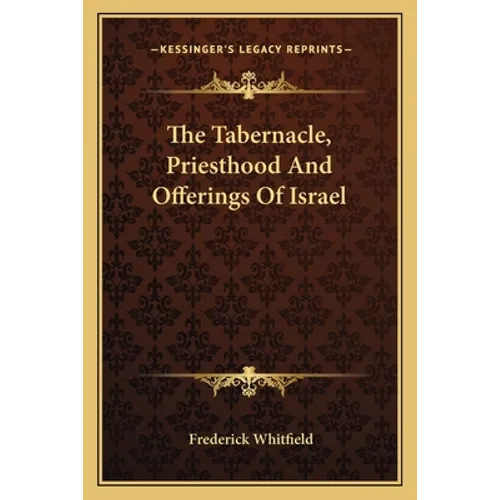 The Tabernacle, Priesthood And Offerings Of Israel