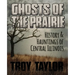 Ghosts of the Prairie: History & Hauntings of Central Illinois