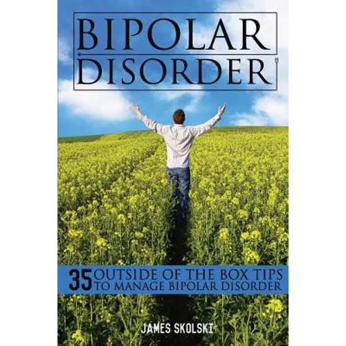 Bipolar Disorder: 35 Outside of the Box Tips To Manage Bipolar Disorder