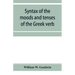 Syntax of the moods and tenses of the Greek verb