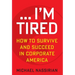 ... I'm Tired: How to Survive and Succeed in Corporate America