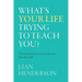 What's Your Life Trying To Teach You?: 23 Essential Life Lessons to Become Your Best Self