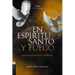 En Espíritu Santo Y Fuego: Una Fe Pentecostal Integral