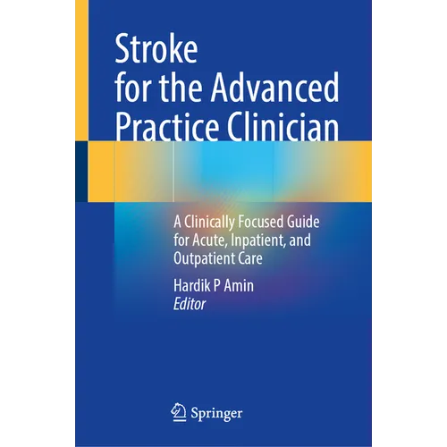 Stroke for the Advanced Practice Clinician: A Clinically Focused Guide for Acute, Inpatient, and Outpatient Care