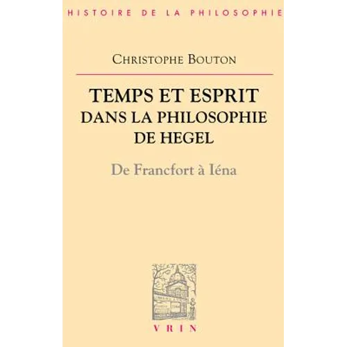Temps Et Esprit Dans La Philosophie de Hegel (de Francfort a Iena)