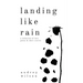 Landing Like Rain: A Collection of Love Poems & Short Stories