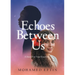 Echoes Between Us: A Story For Your Eyes Only