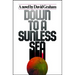 Down to a Sunless Sea