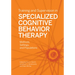 Training and Supervision in Specialized Cognitive Behavior Therapy: Methods, Settings, and Populations