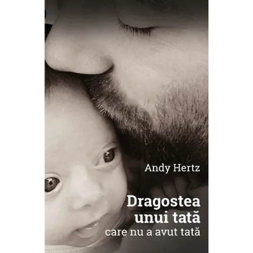 Dragostea unui tata care nu a avut tata