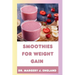 Smoothies For Weight Gain: 20 Wholesome, Healthy and Nutritious Smoothie Recipes For Weight Gain
