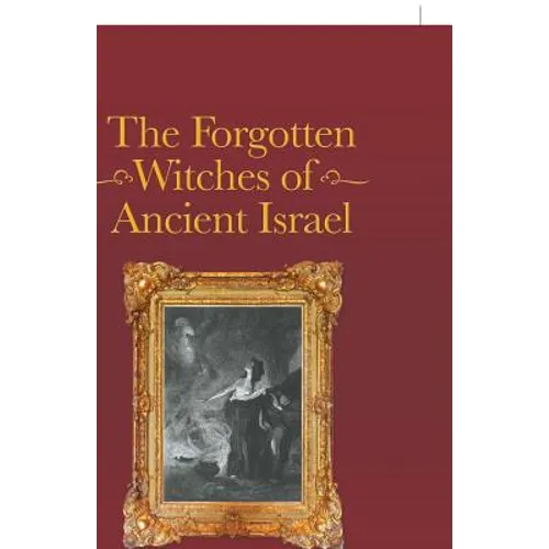 The Forgotten Witches of Ancient Israel