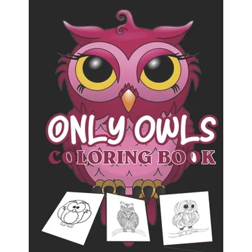 Only owls coloring book: kids cute owl designs girls boys books An Adult Coloring Book with Cute Owl