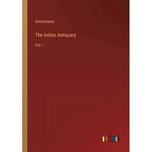 The Indian Antiquary: Vol. I