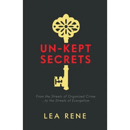 Un-Kept Secrets: From the Streets of Organized Crime... to the Streets of Evangelism