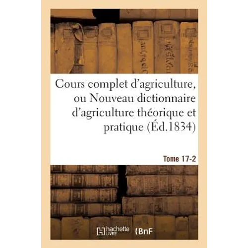 Cours complet d'agriculture, ou Nouveau dictionnaire d'agriculture théorique et Tome 17-2: pratique, d'économie rurale et de médecine vétérinaire: pré