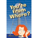 You're From Where?