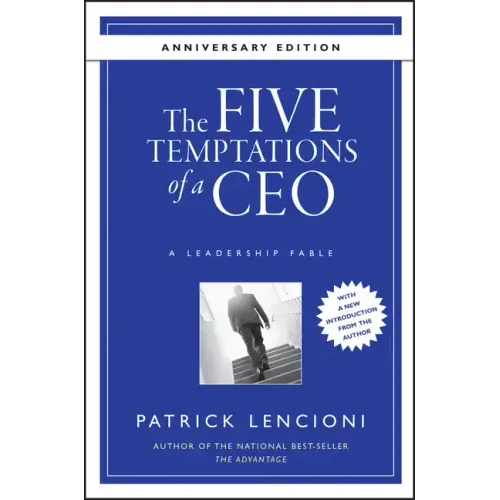 The Five Temptations of a CEO: A Leadership Fable