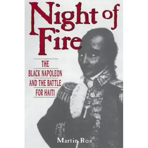 Night of Fire: The Black Napoleon and the Battle for Haiti