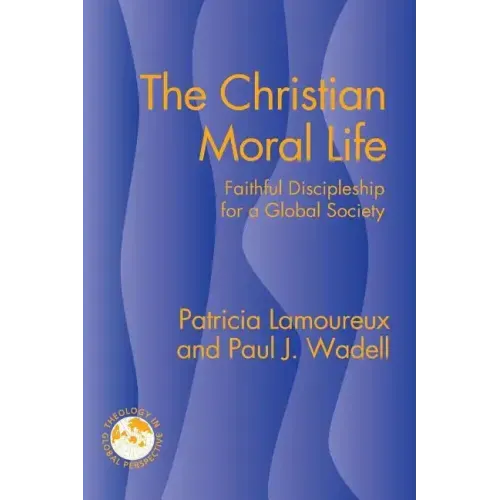 The Christian Moral Life: Faithful Discipleship for a Global Society