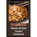 2021 Whole 30 Slow Cooker Cookbook: Comprehensive Guide of Whole 30 Diet for Beginner to Live Healthy, Heal Your Body and Regain Confidence with Tasty