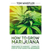 Marijuana: How to Grow Marijuana: From Seed to Harvest - Complete Step by Step Guide for Beginners