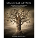 Magickal Attack: Silence, Bind and Crush Your Enemies With The Art of Occult Warfare