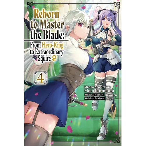 Reborn to Master the Blade: From Hero-King to Extraordinary Squire, Vol. 4 (Manga)