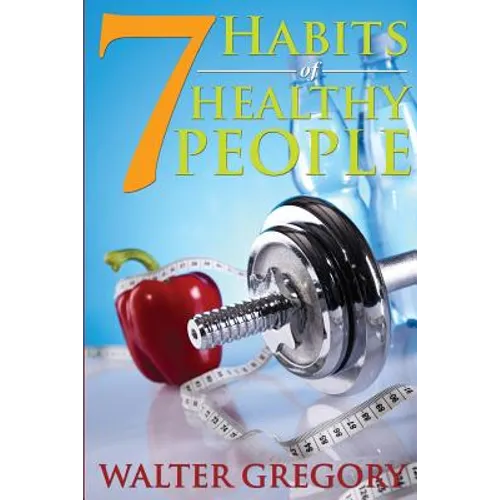 7 Habits of Healthy People: The Simple Guide: Helpful Tips of Healthy People