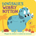 Dinosaur's Wobbly Bottom: (An Interactive Slider Book Full of Stomps, Dancing Wiggles, and Giggles for Babies and Toddlers)