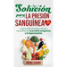 Solución Para La Presión Sanguínea: La Guía Definitiva Para Reducir Naturalmente La Presión Sanguínea Y La Hipertensión (Spanish Edition)