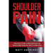 Shoulder Pain: The Solution & Prevention of Shoulder Pain In Just 5 Minutes