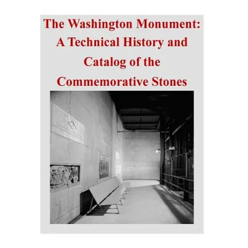 The Washington Monument: A Technical History and Catalog of the Commemorative Stones