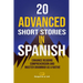 20 Advanced Short Stories in Spanish: Enhance Reading Comprehension and Master Grammar as a Native
