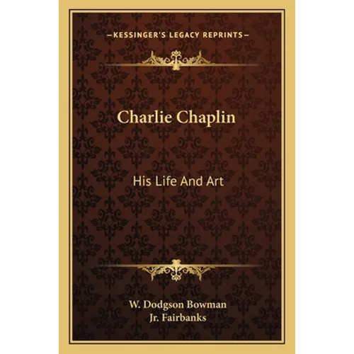 Charlie Chaplin: His Life And Art