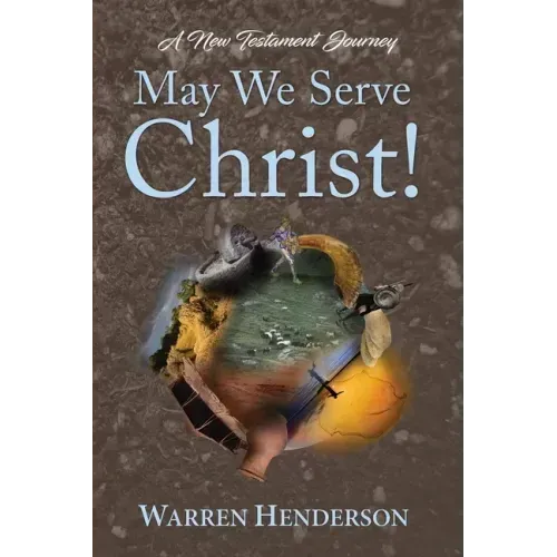 May We Serve Christ! - A New Testament Journey