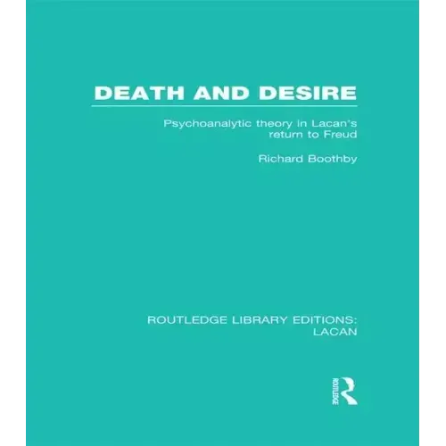 Death and Desire (RLE: Lacan): Psychoanalytic Theory in Lacan's Return to Freud