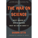 The War on Science: Who's Waging It, Why It Matters, What We Can Do about It