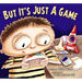 But It's Just a Game