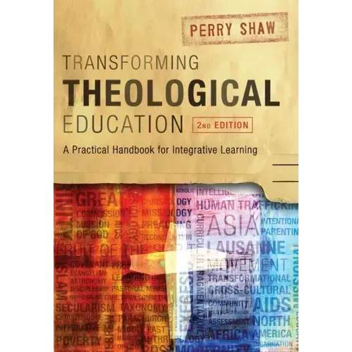 Transforming Theological Education, 2nd Edition: A Practical Handbook for Integrated Learning