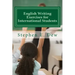 English Writing Exercises for International Students: An English Grammar Workbook for ESL Essay Writing